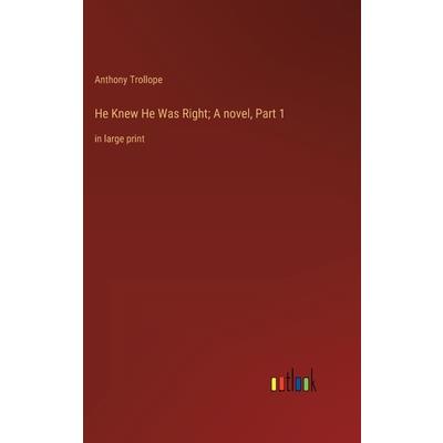 He Knew He Was Right; A novel, Part 1