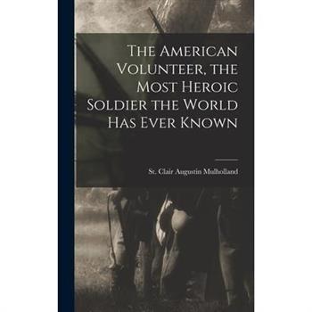 The American Volunteer, the Most Heroic Soldier the World has Ever Known