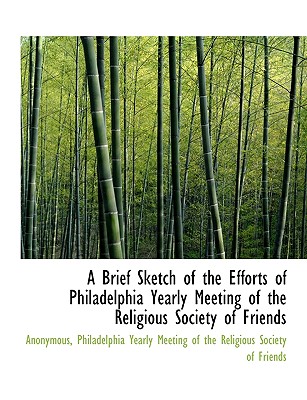 A Brief Sketch of the Efforts of Philadelphia Yearly Meeting of the Religious Society of Friends