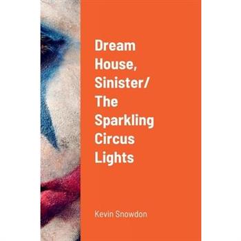 Dream House, Sinister/ The Sparkling Circus Lights
