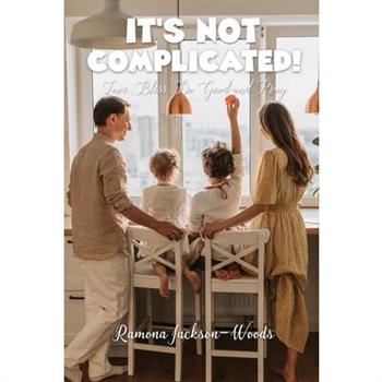 It’s Not Complicated!