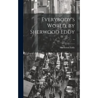 Everybody's World, by Sherwood Eddy ..