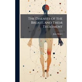 The Diseases of the Breast, and Their Treatment