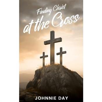 Finding Christ at the Cross