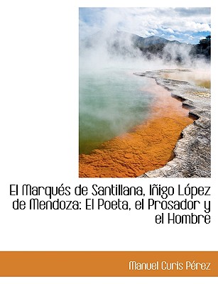 El Marqu?’s de Santillana, I Igo L Pez de Mendoza