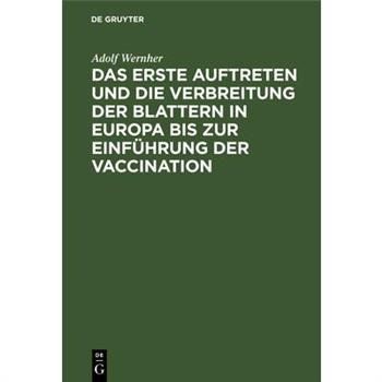 Das Erste Auftreten Und Die Verbreitung Der Blattern in Europa Bis Zur Einf羹hrung Der Vaccination