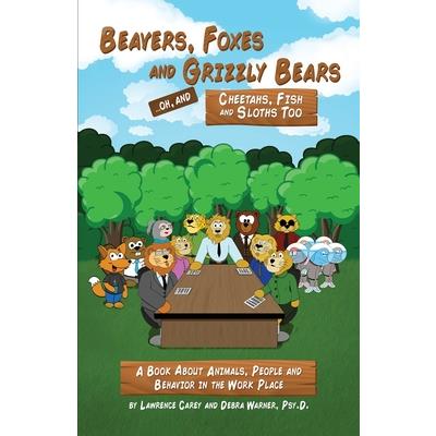 Beavers, Foxes and Grizzly Bears ... Oh, and Cheetahs, Fish and Sloths TooA Book About Ani