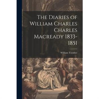The Diaries of William Charles Charles Macready 1833-1851