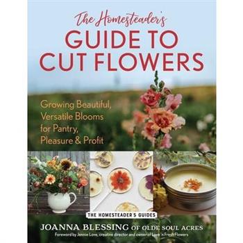 The Homesteader's Guide to Cut Flowers