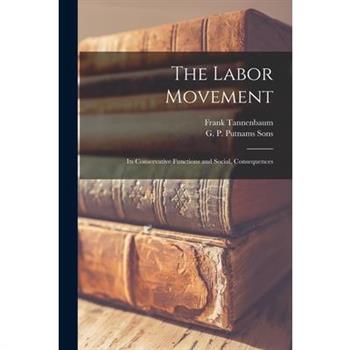 The Labor Movement; its Conservative Functions and Social, Consequences