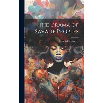 The Drama of Savage Peoples