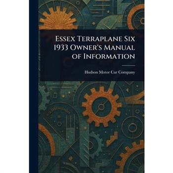 Essex Terraplane Six 1933 Owner's Manual of Information