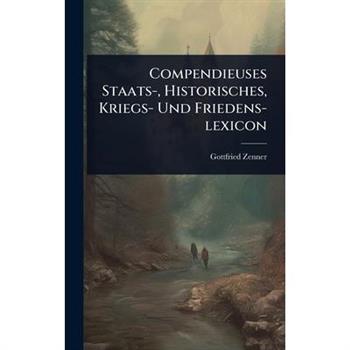 Compendieuses Staats-, Historisches, Kriegs- Und Friedens-lexicon