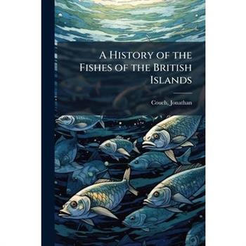 A History of the Fishes of the British Islands