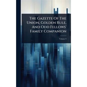 The Gazette Of The Union, Golden Rule, And Odd Fellows’ Family Companion