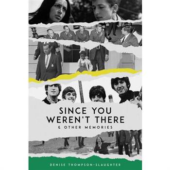 Since You Weren't There & Other Memories