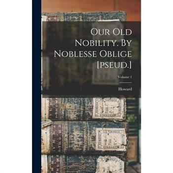 Our Old Nobility. By Noblesse Oblige [pseud.]; Volume 1
