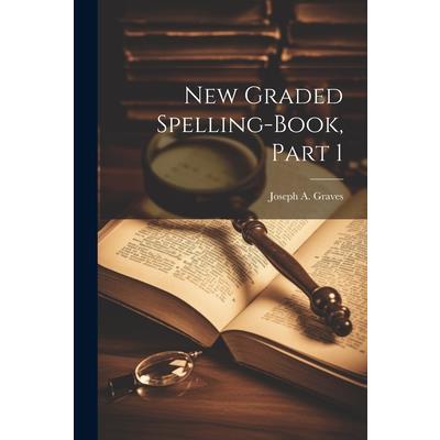 New Graded Spelling-Book, Part 1