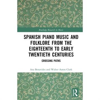 Spanish Piano Music and Folklore from the Eighteenth to Early Twentieth Centuries