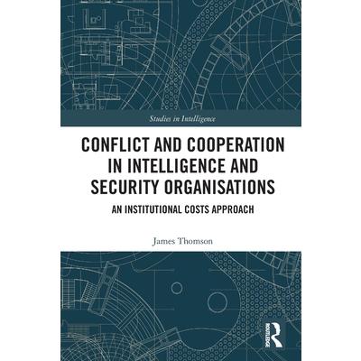 Conflict and Cooperation in Intelligence and Security Organisations
