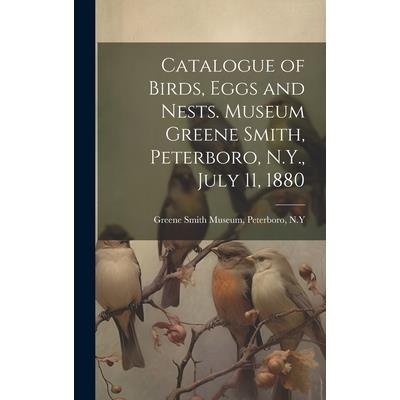 Catalogue of Birds, Eggs and Nests. Museum Greene Smith, Peterboro, N.Y., July 11, 1880
