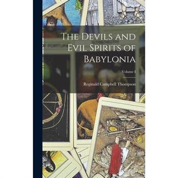 The Devils and Evil Spirits of Babylonia; Volume I