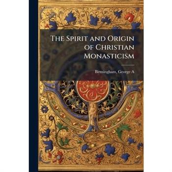 The Spirit and Origin of Christian Monasticism