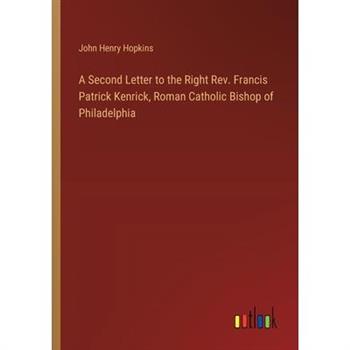 A Second Letter to the Right Rev. Francis Patrick Kenrick, Roman Catholic Bishop of Philadelphia