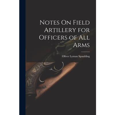Notes On Field Artillery for Officers of All Arms