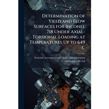 Determination of Yield and Flow Surfaces for Inconel 718 Under Axial-Torsional Loading at Temperatures Up to 649 C