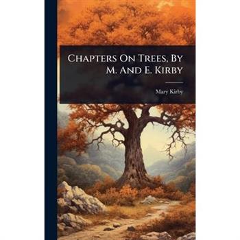Chapters On Trees, By M. And E. Kirby