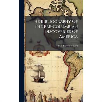 The Bibliography Of The Pre-columbian Discoveries Of America