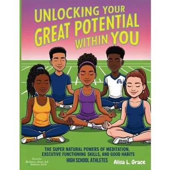 Unlocking Your Great Potential Within You High School Athletes