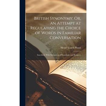 British Synonymy; Or, an Attempt at Regulating the Choice of Words in Familiar Conversation