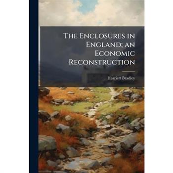 The Enclosures in England; an Economic Reconstruction