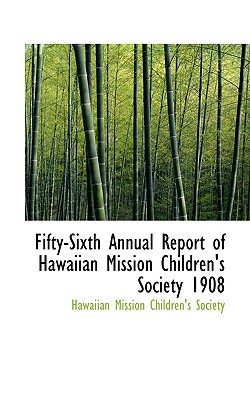 Fifty-Sixth Annual Report of Hawaiian Mission Children’s Society 1908