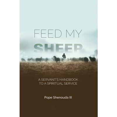 Feed My Sheep - A Servant’s Handbook to a spiritual Service
