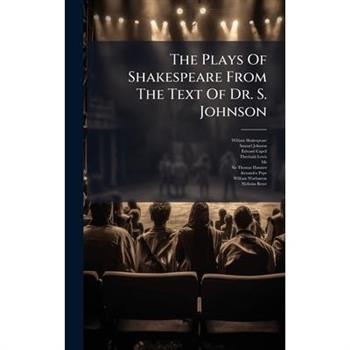 The Plays Of Shakespeare From The Text Of Dr. S. Johnson