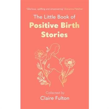 The Little Book of Positive Birth Stories
