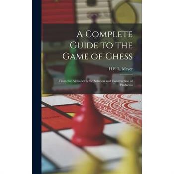 A Complete Guide to the Game of Chess