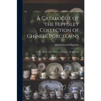 A Catalogue of the Hippisley Collection of Chinese Porcelains