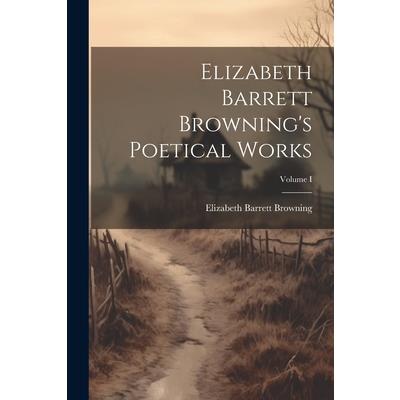 Elizabeth Barrett Browning's Poetical Works; Volume I