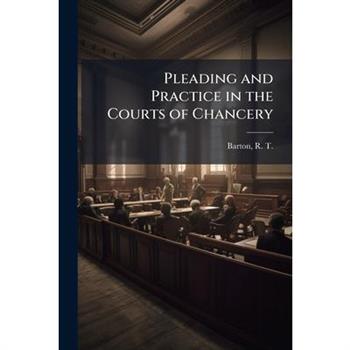 Pleading and Practice in the Courts of Chancery