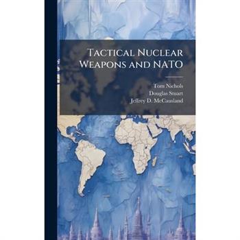 Tactical Nuclear Weapons and NATO
