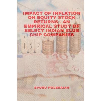Impact of Inflation on Equity Stock Returns - An Empirical Study of Select Indian Blue Chip Companies