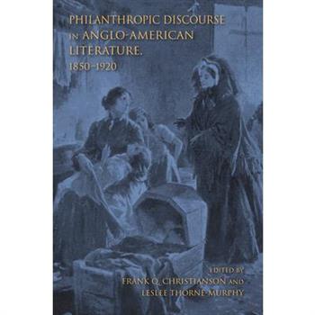 Philanthropic Discourse in Anglo-American Literature, 1850-1920