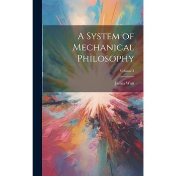 A System of Mechanical Philosophy; Volume 3