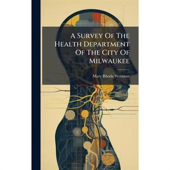A Survey Of The Health Department Of The City Of Milwaukee
