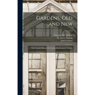 Gardens, old and new; the Country House & its Garden Environment Volume; Volume 2