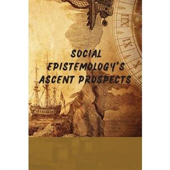 Social Epistemology’s Ascent Prospects